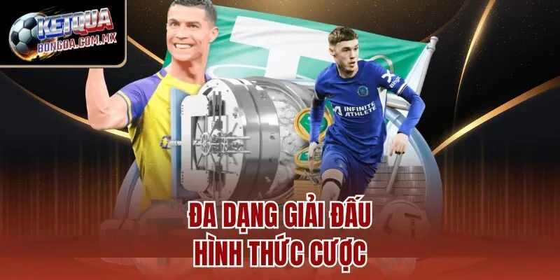 Đa dạng giải đấu, hình thức cược